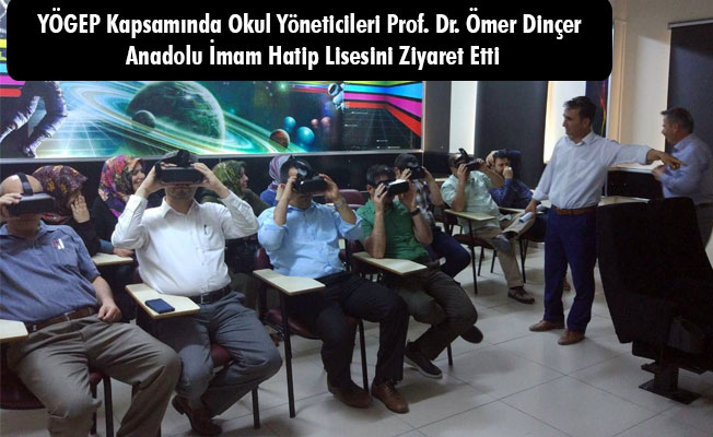 YÖGEP Kapsamında Okul Yöneticileri Prof. Dr. Ömer Dinçer Anadolu İmam Hatip Lisesini Ziyaret Etti
