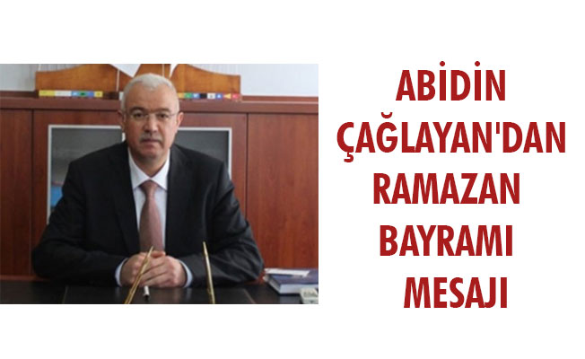 ABİDİN ÇAĞLAYAN'DAN RAMAZAN  BAYRAMI  MESAJI