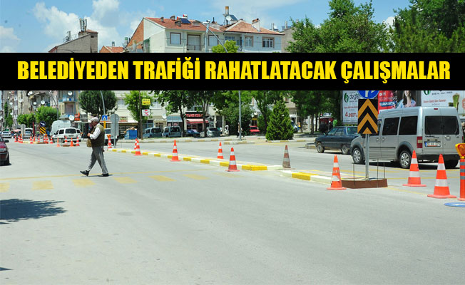 BELEDİYEDEN TRAFİĞİ RAHATLATACAK ÇALIŞMALAR