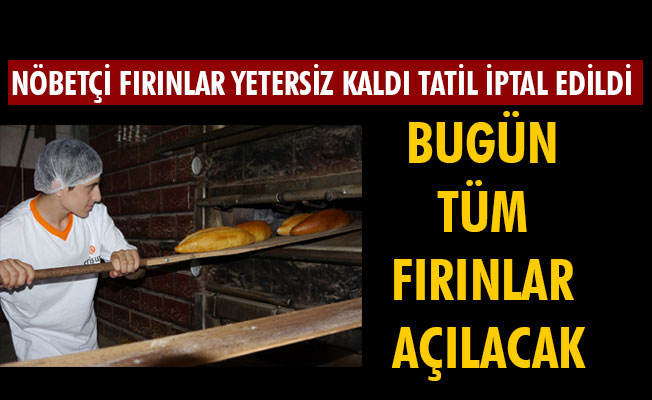 BUGÜN TÜM FIRINLAR AÇILACAK