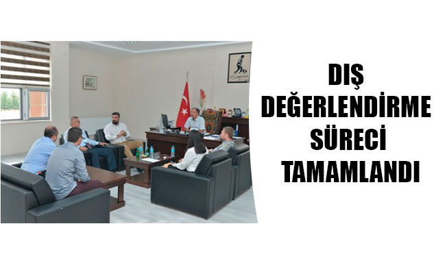 DIŞ DEĞERLENDİRME SÜRECİ TAMAMLANDI DIŞ DEĞERLENDİRME SÜRECİ TAMAMLANDI