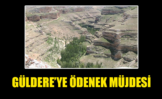 GÜLDERE’YE ÖDENEK MÜJDESİ