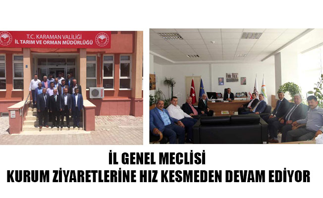 İL GENEL MECLİSİ  KURUM ZİYARETLERİNE HIZ KESMEDEN DEVAM EDİYOR