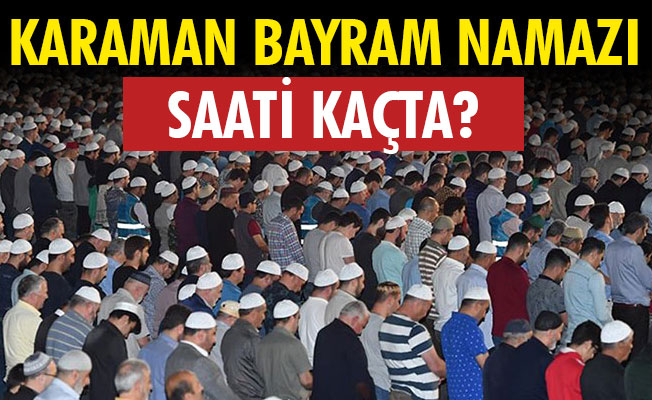 KARAMAN BAYRAM NAMAZI SAATİ KAÇTA?