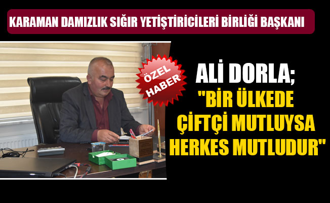 KARAMAN DAMIZLIK SIĞIR YETİŞTİRİCİLERİ BİRLİĞİ BAŞKANI ALİ DORLA