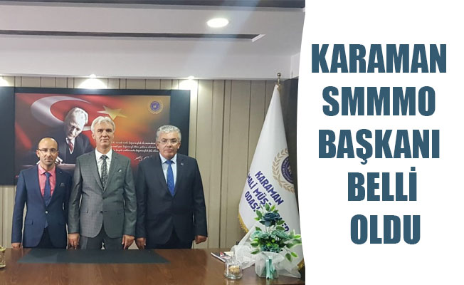 KARAMAN SMMMO BAŞKANI BELLİ OLDU