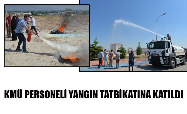 KMÜ PERSONELİ YANGIN TATBİKATINA KATILDI KMÜ PERSONELİ YANGIN TATBİKATINA KATILDI