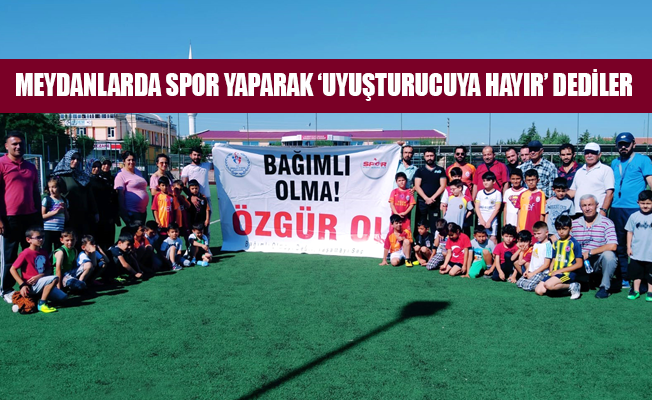 MEYDANLARDA SPOR YAPARAK ‘UYUŞTURUCUYA HAYIR’ DEDİLER