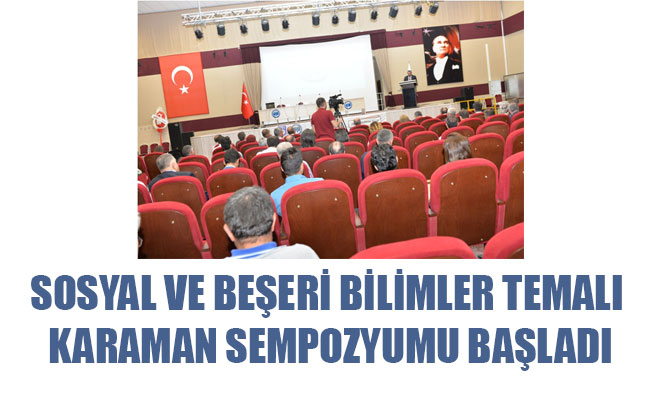 SOSYAL VE BEŞERİ BİLİMLER TEMALI KARAMAN SEMPOZYUMU BAŞLADI