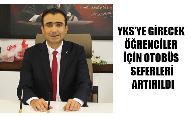 YKS’YE GİRECEK ÖĞRENCİLER İÇİN OTOBÜS SEFERLERİ ARTIRILDI