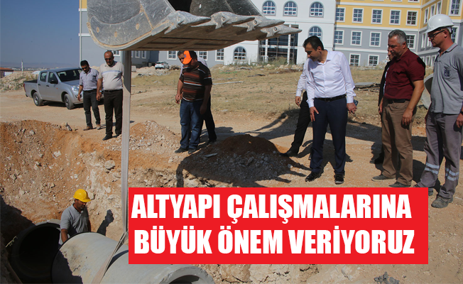 ALTYAPI ÇALIŞMALARINA BÜYÜK ÖNEM VERİYORUZ ALTYAPI ÇALIŞMALARINA BÜYÜK ÖNEM VERİYORUZ