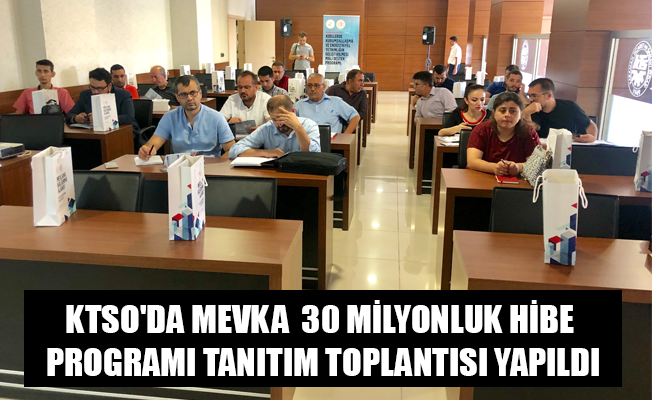 KTSO'DA MEVKA  30 MİLYONLUK HİBE PROGRAMI TANITIM TOPLANTISI YAPILDI