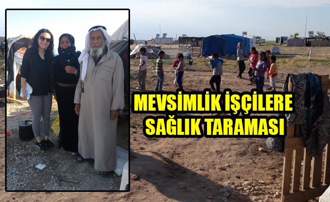 MEVSİMLİK İŞÇİLERE SAĞLIK TARAMASI