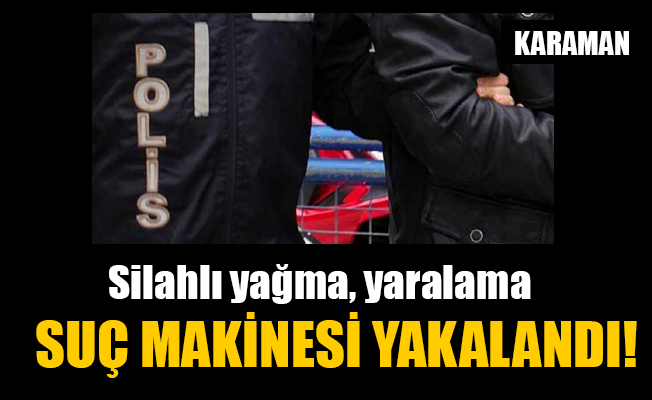 SUÇ MAKİNESİ YAKALANDI!