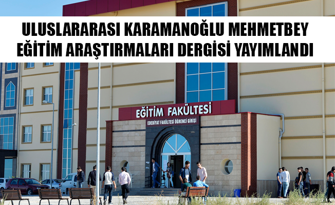 ULUSLARARASI KARAMANOĞLU MEHMETBEY EĞİTİM ARAŞTIRMALARI DERGİSİ YAYIMLANDI