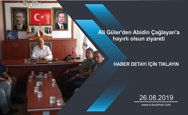 Ali Güler'den Abidin Çağlayan'a hayırlı olsun ziyareti