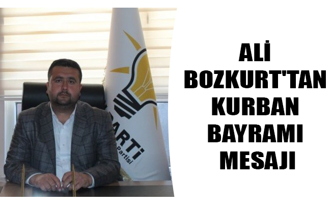 ALİ BOZKURT'TAN KURBAN BAYRAMI MESAJI