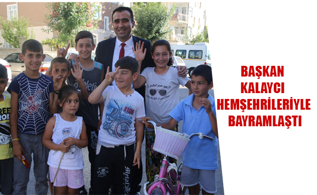 BAŞKAN KALAYCI HEMŞEHRİLERİYLE BAYRAMLAŞTI BAŞKAN KALAYCI HEMŞEHRİLERİYLE BAYRAMLAŞTI