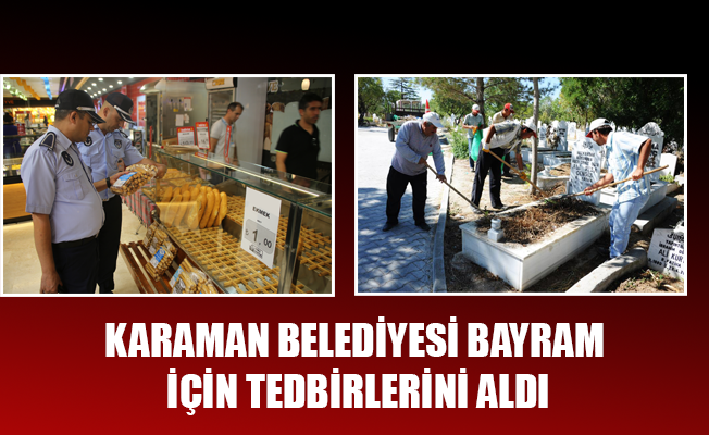 KARAMAN BELEDİYESİ BAYRAM İÇİN TEDBİRLERİNİ ALDI KARAMAN BELEDİYESİ BAYRAM İÇİN TEDBİRLERİNİ ALDI