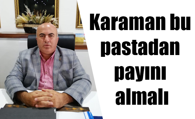 Karaman bu pastadan payını almalı