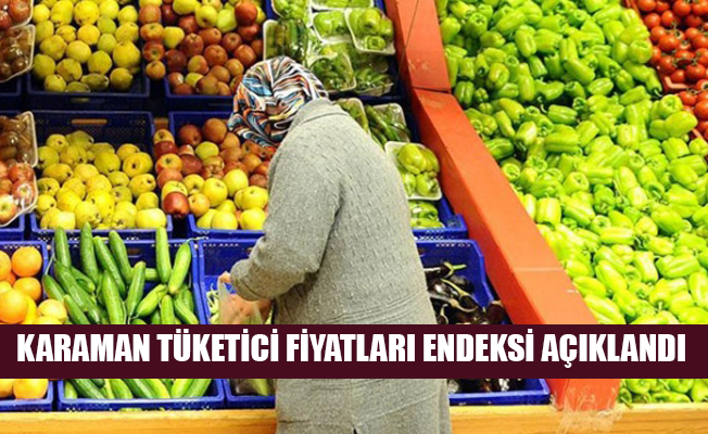 KARAMAN TÜKETİCİ FİYATLARI ENDEKSİ AÇIKLANDI