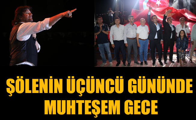 ŞÖLENİN ÜÇÜNCÜ GÜNÜNDE MUHTEŞEM GECE