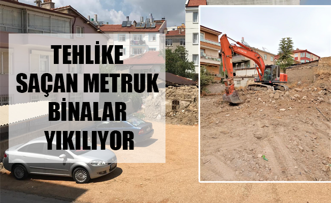 TEHLİKE SAÇAN METRUK BİNALAR YIKILIYOR