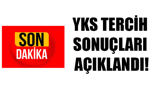 YKS TERCİH SONUÇLARI AÇIKLANDI!