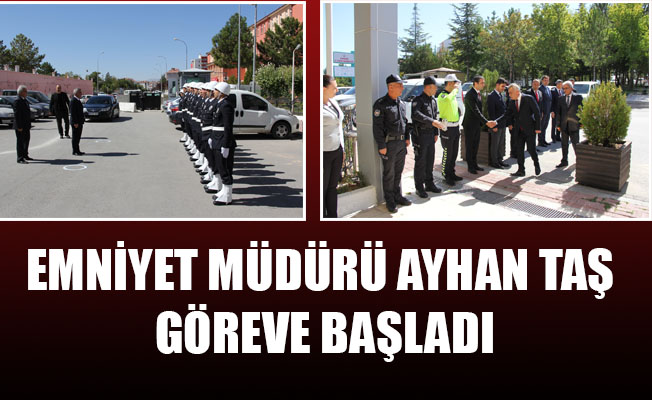 EMNİYET MÜDÜRÜ AYHAN TAŞ GÖREVE BAŞLADI