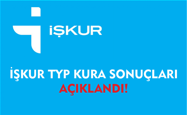 İŞKUR TYP KURA SONUÇLARI AÇIKLANDI!