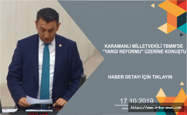 KARAMANLI MİLLETVEKİLİ TBMM'DE "YARGI REFORMU" ÜZERİNE KONUŞTU