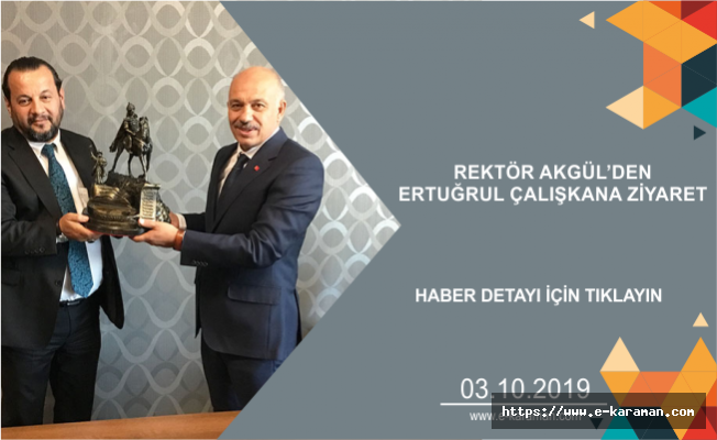 REKTÖR AKGÜL’DEN ERTUĞRUL ÇALIŞKANA ZİYARET