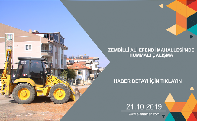 ZEMBİLLİ ALİ EFENDİ MAHALLESİ’NDE HUMMALI ÇALIŞMA