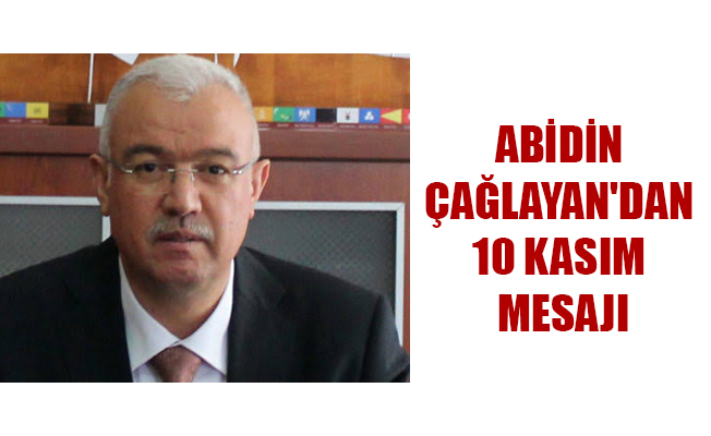 ABİDİN ÇAĞLAYAN'DAN 10 KASIM MESAJI ABİDİN ÇAĞLAYAN'DAN 10 KASIM MESAJI
