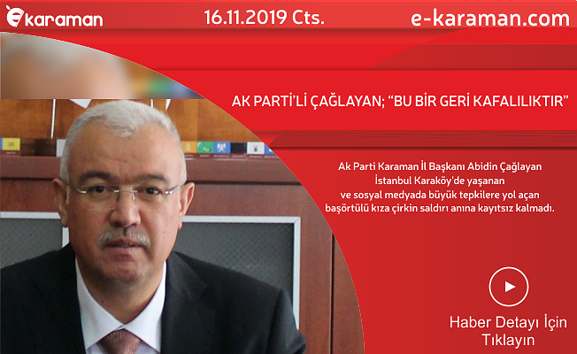 AK PARTİ’Lİ ÇAĞLAYAN; “BU BİR GERİ KAFALILIKTIR”