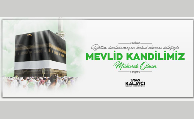 BAŞKAN KALAYCI’NIN MEVLİT KANDİLİ MESAJI BAŞKAN KALAYCI’NIN MEVLİT KANDİLİ MESAJI