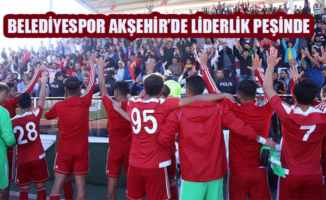 BELEDİYESPOR AKŞEHİR’DE LİDERLİK PEŞİNDE