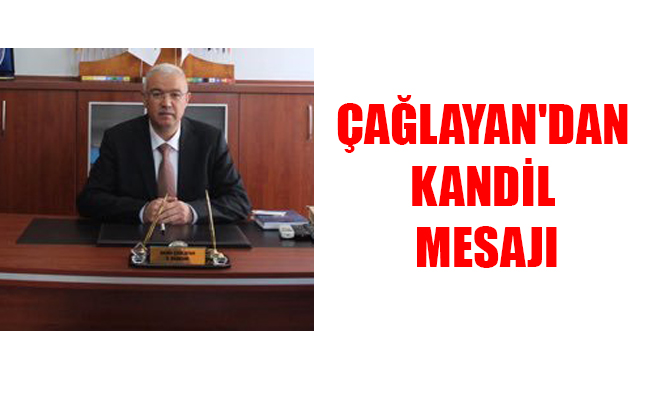 ÇAĞLAYAN'DAN KANDİL MESAJI