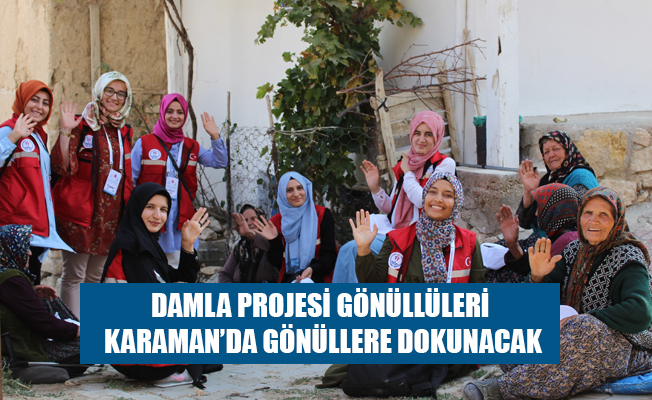 DAMLA PROJESİ GÖNÜLLÜLERİ KARAMAN’DA GÖNÜLLERE DOKUNACAK