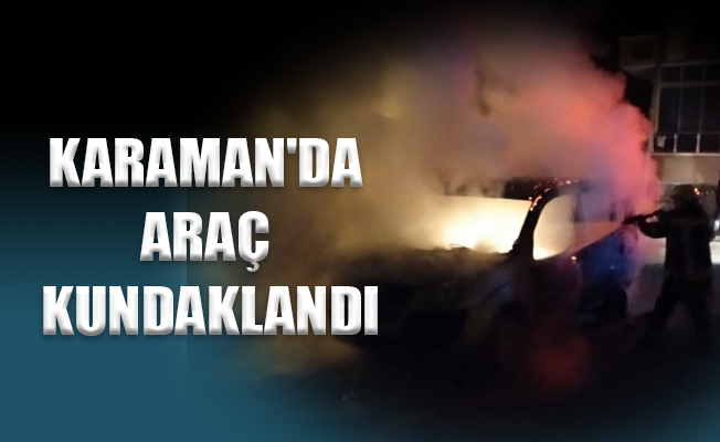 KARAMAN'DA ARAÇ KUNDAKLANDI