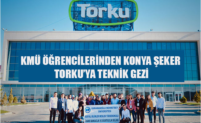 KMÜ ÖĞRENCİLERİNDEN KONYA ŞEKER TORKU’YA TEKNİK GEZİ