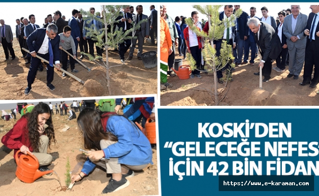 KOSKİ’DEN “Geleceğe Nefes” İçin 42 Bin Fidan