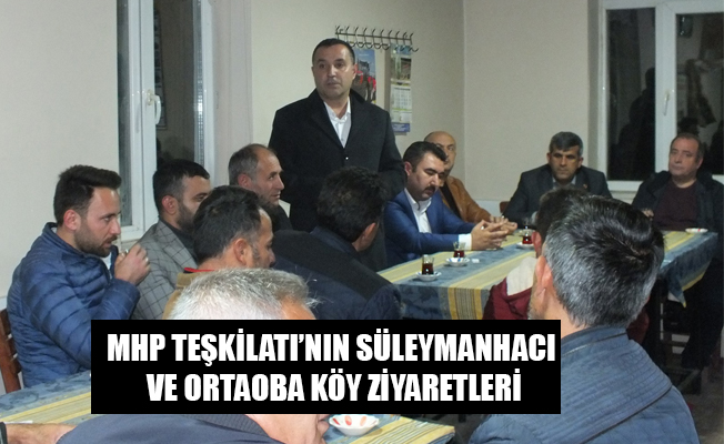 MHP TEŞKİLATI’NIN SÜLEYMANHACI VE ORTAOBA KÖY ZİYARETLERİ MHP TEŞKİLATI’NIN SÜLEYMANHACI VE ORTAOBA KÖY ZİYARETLERİ