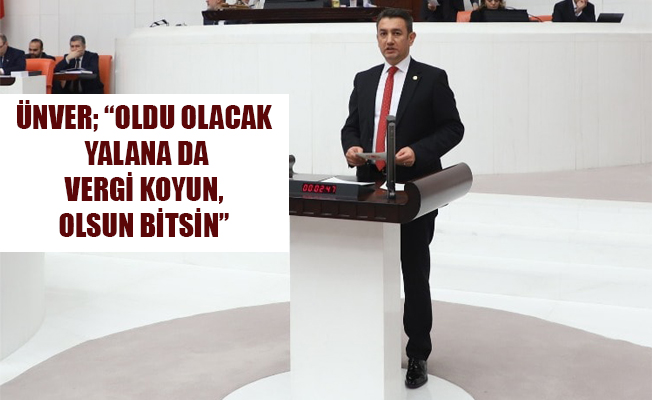 “OLDU OLACAK YALANA DA VERGİ KOYUN, OLSUN BİTSİN”