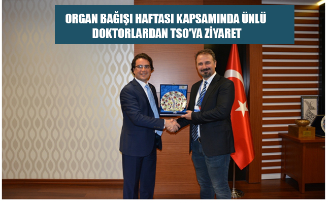 ORGAN BAĞIŞI HAFTASI KAPSAMINDA ÜNLÜ DOKTORLARDAN TSO'YA ZİYARET ORGAN BAĞIŞI HAFTASI KAPSAMINDA ÜNLÜ DOKTORLARDAN TSO'YA ZİYARET