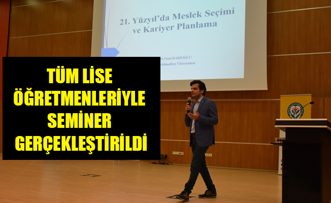 TÜM LİSE ÖĞRETMENLERİYLE SEMİNER GERÇEKLEŞTİRİLDİ TÜM LİSE ÖĞRETMENLERİYLE SEMİNER GERÇEKLEŞTİRİLDİ