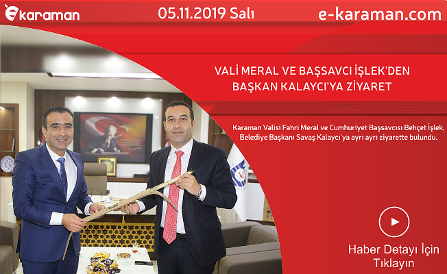 VALİ MERAL VE BAŞSAVCI İŞLEK’DEN BAŞKAN KALAYCI’YA ZİYARET