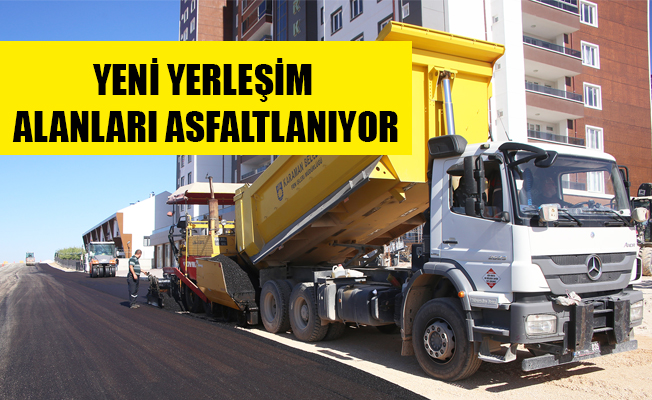 YENİ YERLEŞİM ALANLARI ASFALTLANIYOR YENİ YERLEŞİM ALANLARI ASFALTLANIYOR