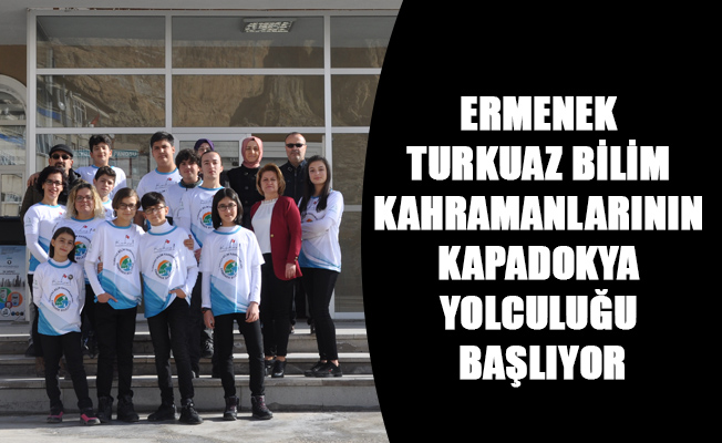 ERMENEK TURKUAZ BİLİM KAHRAMANLARININ KAPADOKYA YOLCULUĞU BAŞLIYOR