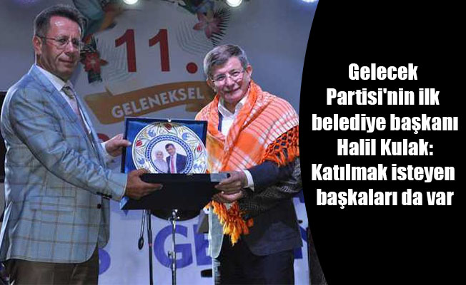 Gelecek Partisi'nin ilk belediye başkanı Halil Kulak: Katılmak isteyen başkaları da var